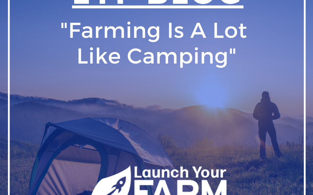 Farming Is A Lot Like Camping