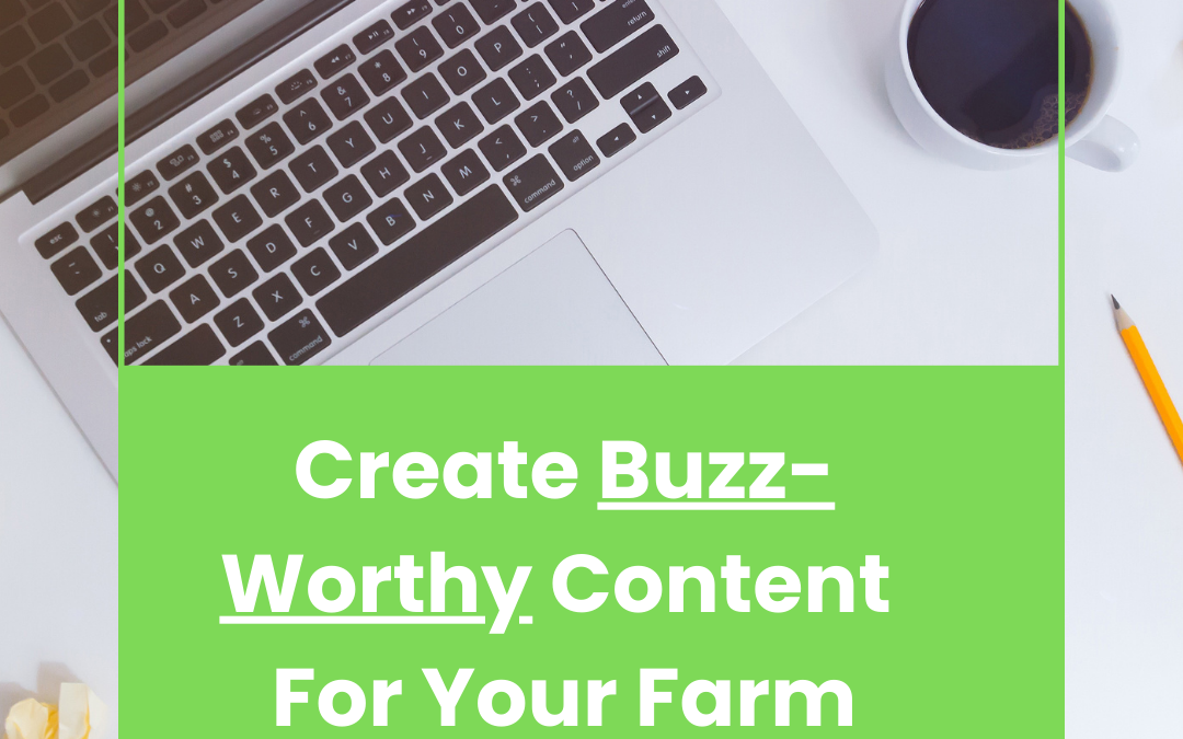 Create Buzz-Worthy Content for Your Farm